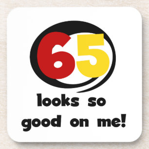 65 Looks So Good On Me T-shirts and Gifts Coaster