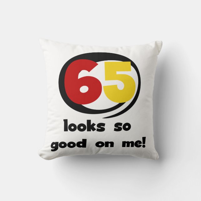 65 Looks So Good On Me T-shirts and Gifts Cushion (Front)