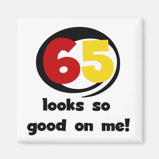 65 Looks So Good On Me T-shirts and Gifts Magnet (Front)