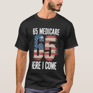 65 Medicare Here I Come T-Shirt