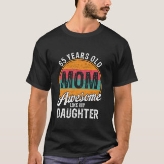 65 Year Old Dad Birthday Awesome Like My Daughter  T-Shirt
