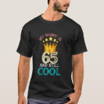 65 years dad Birthday Vintage My daddy Is 65 And S T-Shirt<br><div class="desc">65 years dad Birthday Vintage My daddy Is 65 And Still Cool</div>