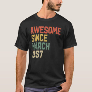 65th Birthday  Awesome Since March 1957 65 Year Ol T-Shirt