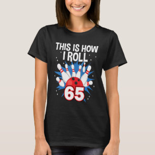 65th Birthday Bowling This Is How I Roll Cute Bowl T-Shirt