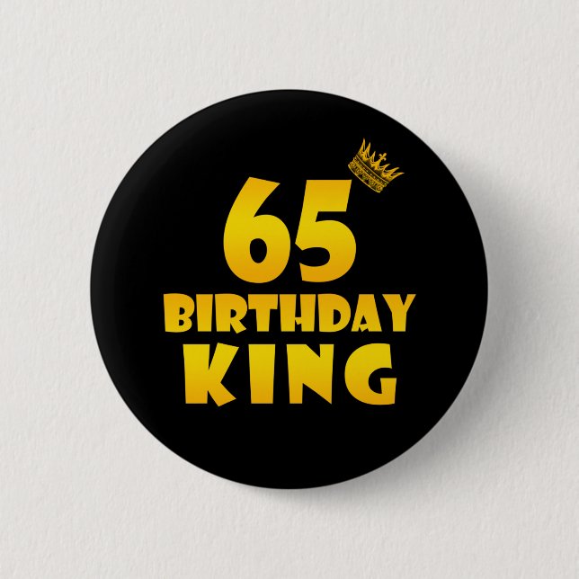65th birthday Gift for 65 years old Birthday King 6 Cm Round Badge (Front)