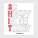 65th Birthday So Happy I'm 65 Today Gift Funny<br><div class="desc">happy, sarcastic, birthday, giftidea, fathersday, funny, yearsold, mum, , humour, family</div>