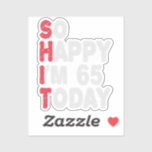 65th Birthday So Happy I'm 65 Today Gift Funny<br><div class="desc">happy, sarcastic, birthday, giftidea, fathersday, funny, yearsold, mum, , humour, family</div>