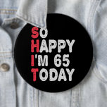 65th Birthday So Happy I'm 65 Today Gift Funny 6 Cm Round Badge<br><div class="desc">happy, sarcastic, birthday, giftidea, fathersday, funny, yearsold, mum, , humour, family</div>