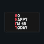 65th Birthday So Happy I'm 65 Today Gift Funny Enclosure Card<br><div class="desc">happy, sarcastic, birthday, giftidea, fathersday, funny, yearsold, mum, , humour, family</div>