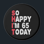 65th Birthday So Happy I'm 65 Today Gift Funny Magnet<br><div class="desc">happy, sarcastic, birthday, giftidea, fathersday, funny, yearsold, mum, , humour, family</div>