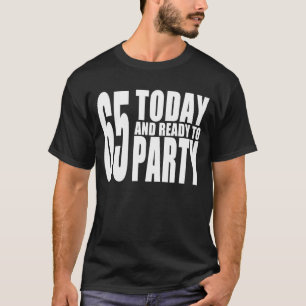 65th Birthdays Parties : 65 Today & Ready to Party T-Shirt