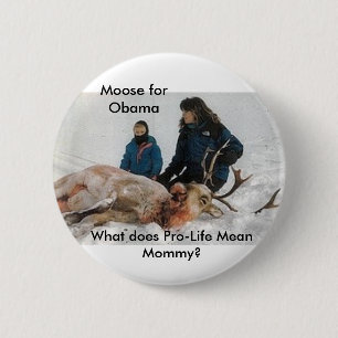 6640, Moose for Obama, What does Pro-Life Mean ... 6 Cm Round Badge