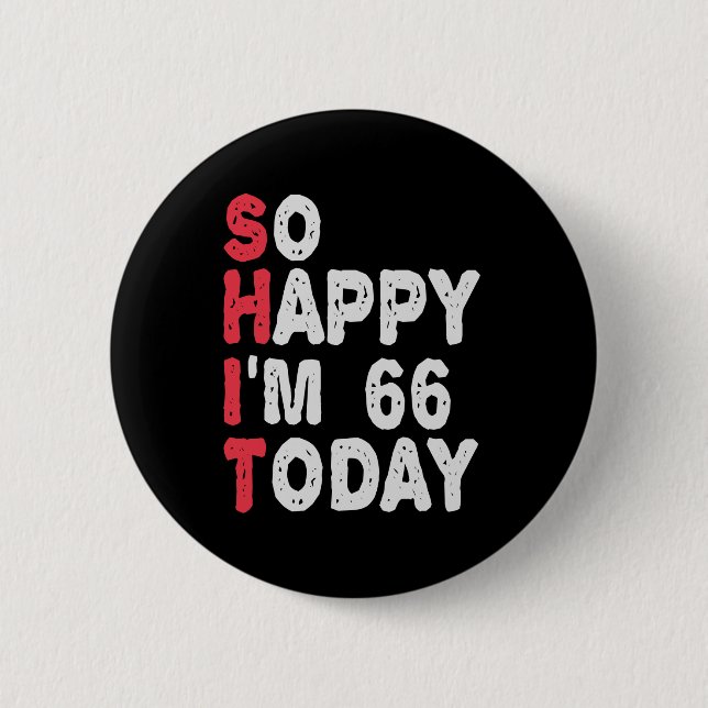 66th Birthday So Happy I'm 66 Today Gift Funny 6 Cm Round Badge (Front)