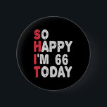 66th Birthday So Happy I'm 66 Today Gift Funny 6 Cm Round Badge<br><div class="desc">happy, sarcastic, birthday, giftidea, fathersday, funny, yearsold, mum, , humour, family</div>