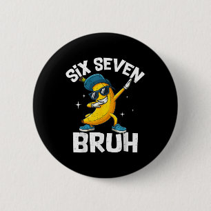 67 Bruh Dabbing Banana Six Seven Meme 6 7 Bananas  Cm Round Badge