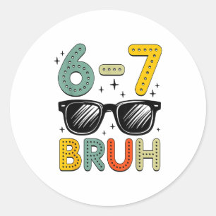 67 Bruh Funny 67 Six Seven Meme Gen Alpha Slang 67 Classic Round Sticker