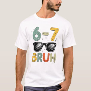 67 Bruh Funny 67 Six Seven Meme Gen Alpha Slang 67 T-Shirt