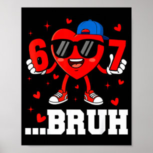 67 Bruh Heart Funny Six Seven Meme Valentine Boy G Poster