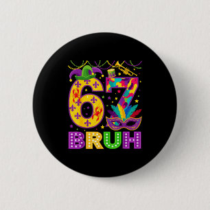 67 Bruh Mardi Gras Funny Carnival 67 Meme Gen Alph 6 Cm Round Badge