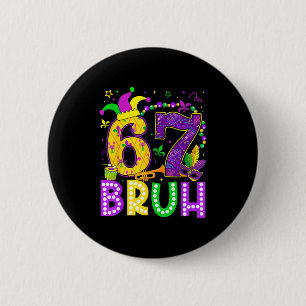 67 Bruh Mardi Gras Funny Carnival Meme Slang Gen A 6 Cm Round Badge