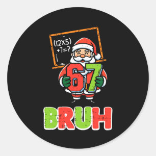 67 Bruh Santa Funny Christmas 6 7 Meme Xmas Boys K Classic Round Sticker