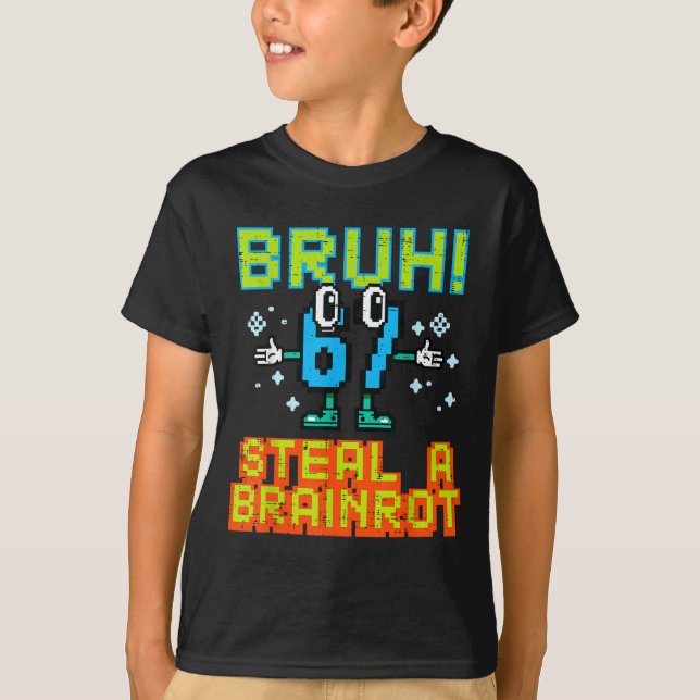 67 Bruh Steal A Brainrot Funny Meme 6 7 Boys Girl  T-Shirt (Front)