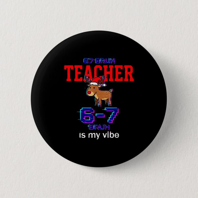 67 Bruh Teacher Funny Christmas School Staff  6 Cm Round Badge (Front)