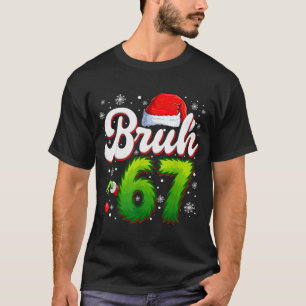 67 Christmas Bruh 6 7 Meme Funny Six Seven Gen Alp T-Shirt
