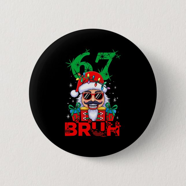 67 Christmas Nutcracker Bruh 6 7 Funny Christmas 6 6 Cm Round Badge (Front)