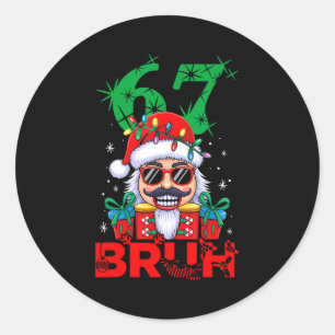 67 Christmas Nutcracker Bruh 6 7 Funny Christmas 6 Classic Round Sticker