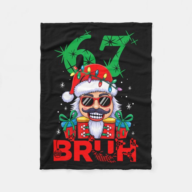 67 Christmas Nutcracker Bruh 6 7 Funny Christmas 6 Fleece Blanket (Front)