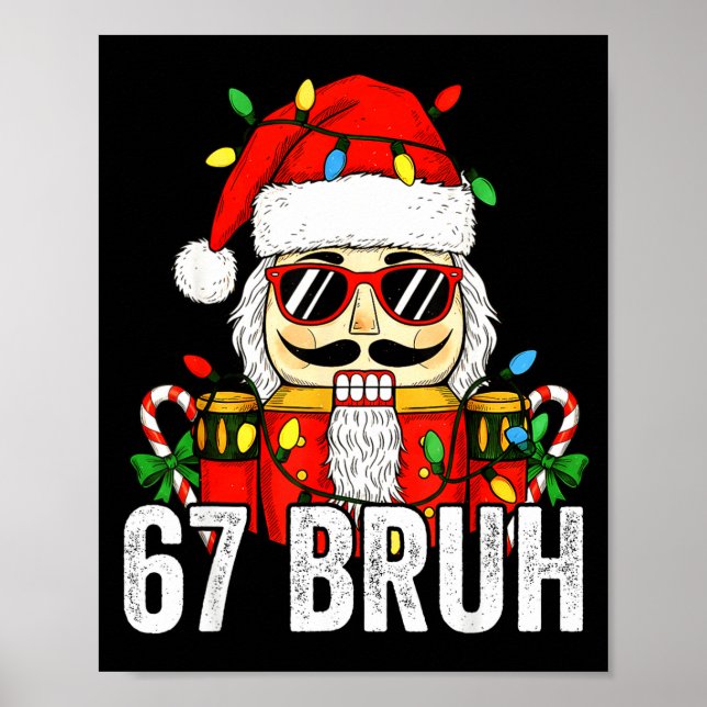 67 Christmas Nutcracker Bruh 6 7 Funny Christmas 6 Poster (Front)