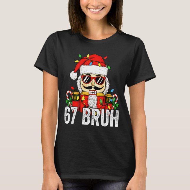 67 Christmas Nutcracker Bruh 6 7 Funny Christmas 6 T-Shirt (Front)