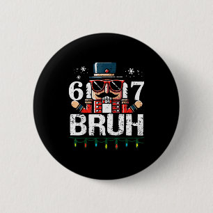 67 Christmas Nutcracker Six Seven Bruh 6 7 Funny C 6 Cm Round Badge