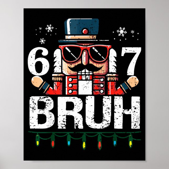 67 Christmas Nutcracker Six Seven Bruh 6 7 Funny C Poster (Front)