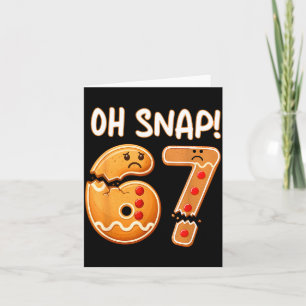 67 Christmas Oh Snap Gingerbreadman 6 7 Funny Meme Card