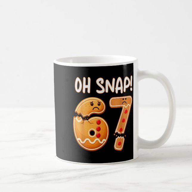 67 Christmas Oh Snap Gingerbreadman 6 7 Funny Meme Coffee Mug (Right)