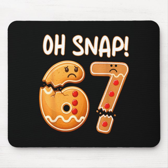 67 Christmas Oh Snap Gingerbreadman 6 7 Funny Meme Mouse Pad (Front)
