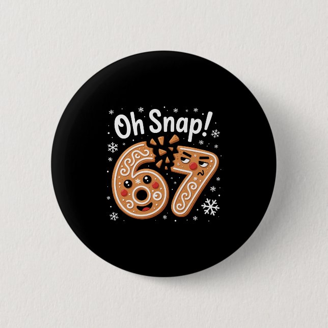 67 Christmas Oh Snap Gingerbreadman 6 7 Meme Xmas  6 Cm Round Badge (Front)
