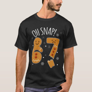67 Christmas Oh Snap Gingerbreadman 6 7 Meme Xmas  T-Shirt