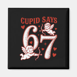 67 Cupid Says Six Seven 6 7 Meme Boys Girls Valent Magnet