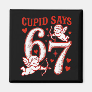 67 Cupid Says Six Seven 6 7 Meme Boys Girls Valent Magnet