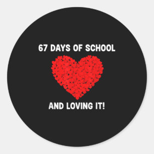 67 Day Of School And Still Loving It Hearts 6 7 Me Classic Round Sticker