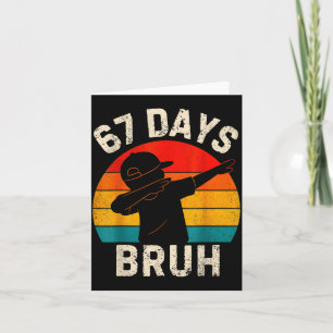 67 Days Bruh 67 Day Of School 67th Day Of School D Card