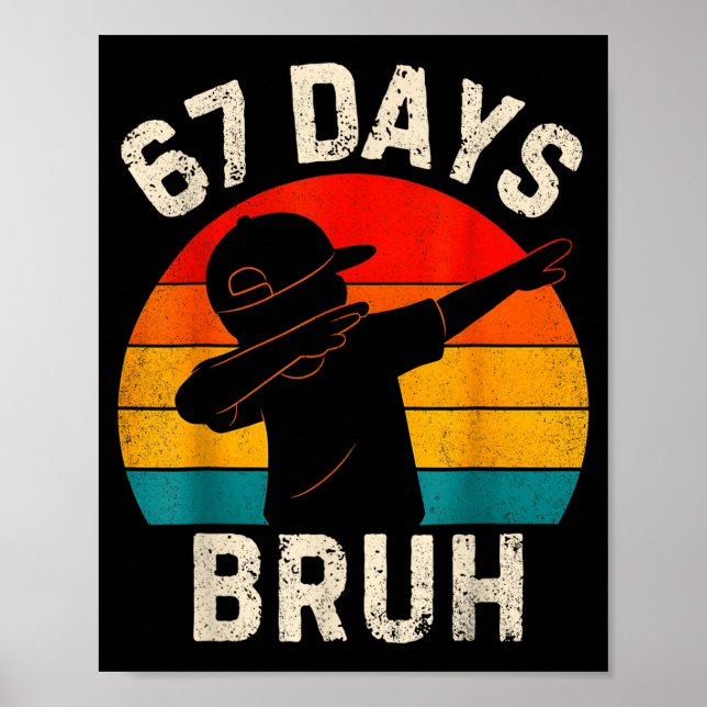 67 Days Bruh 67 Day Of School 67th Day Of School D Poster (Front)