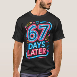 67 Days Later 67th Day Of School 67 Meme Teacher S T-Shirt