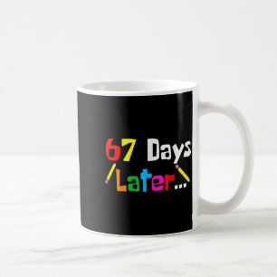 67 Days Later 67th Days Of School Teacher Student Coffee Mug