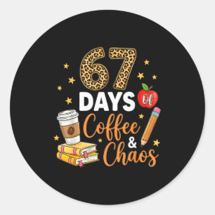 67 Days Of Coffee &amp; Chaos - 67th Day Of School Classic Round Sticker