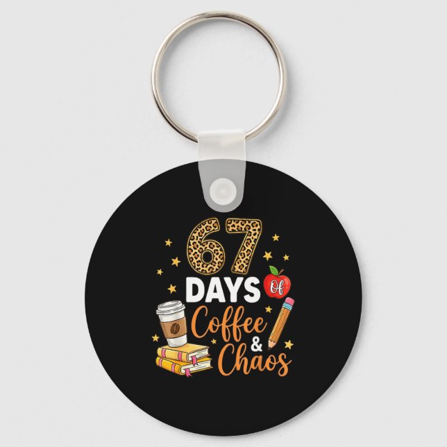 67 Days Of Coffee &amp; Chaos - 67th Day Of School Key Ring (Front)