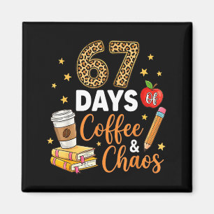 67 Days Of Coffee &amp; Chaos - 67th Day Of School Magnet